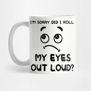 I'm Sorry Did I Roll My Eyes Out Loud, Funny Sarcastic Retro T-Shirt Mug